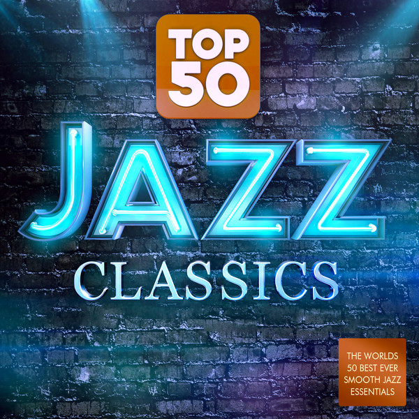 Top 50 Jazz Classics - The World's 50 Best Ever Smooth Jazz 